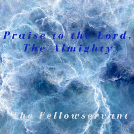 Praise to the Lord, The Almighty | Boomplay Music