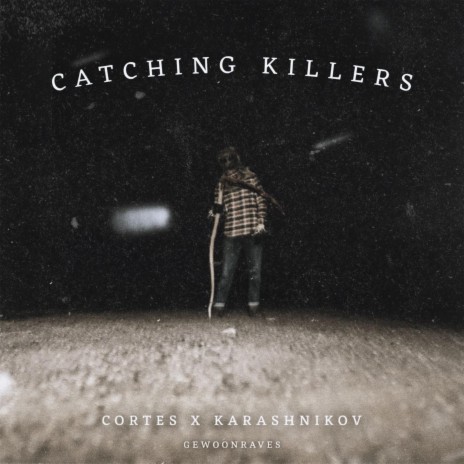 Catching Killers ft. CORTES & GEWOONRAVES | Boomplay Music