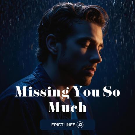 Missing You So Much | Boomplay Music