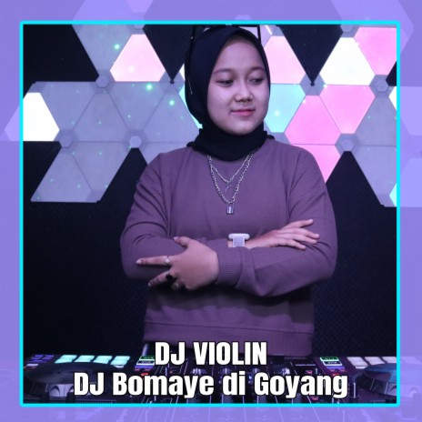 DJ Bomaye di Goyang | Boomplay Music