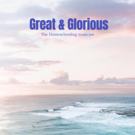 Great and Glorious | Boomplay Music