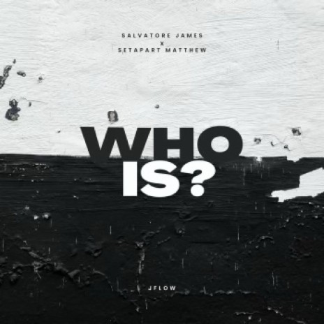 WHO IS? ft. setapart Matthew & Jflow.Your.Producer
