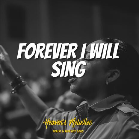 Forever I Will Sing | Boomplay Music