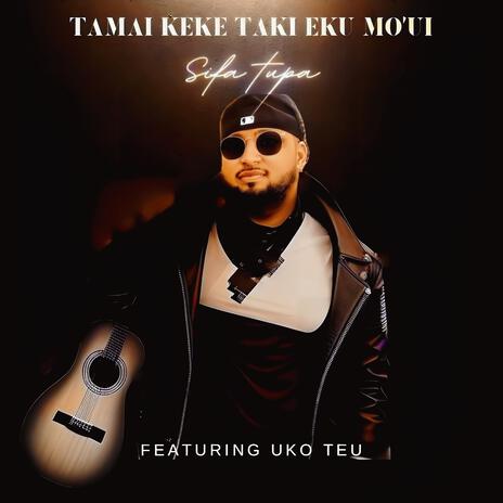 TAMAI KEKE TAKI EKU MO'UI | Boomplay Music