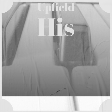 Upfield His | Boomplay Music