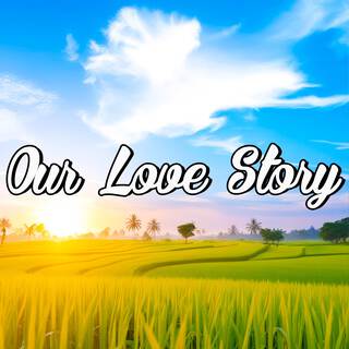 Our Love Story lyrics | Boomplay Music