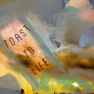 Toast To Life lyrics | Boomplay Music