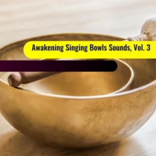 Awakening Singing Bowls Sounds, Vol. 3