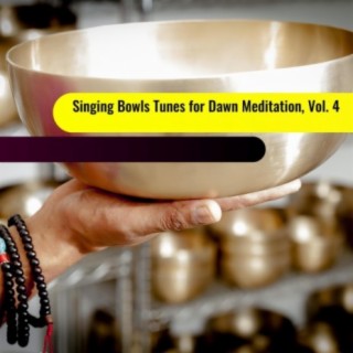 Singing Bowls Tunes for Dawn Meditation, Vol. 4