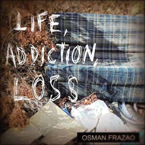 Life, Addiction, Loss. | Boomplay Music