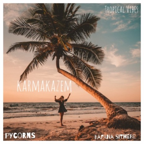 Karmakazem (Tropical Vibes) ft. Bafana sithebe