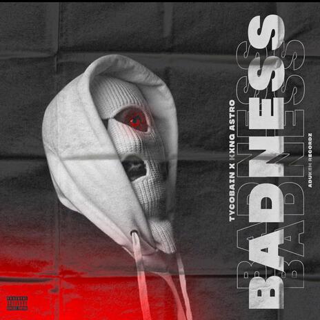 Badness ft. Kxng Astro | Boomplay Music