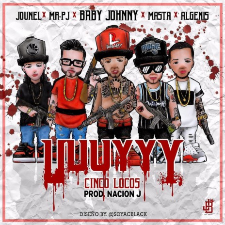UuuYyy cinco locos ft. Jounel, Baby johnny, Algenis & El Masta | Boomplay Music