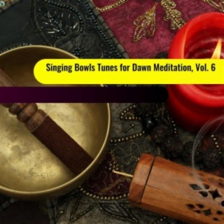 Singing Bowls Tunes for Dawn Meditation, Vol. 6