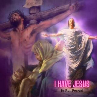 I Have Jesus