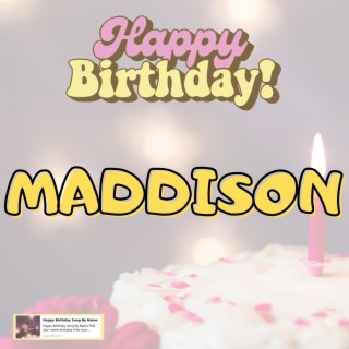 Happy Birthday MADDISON Song