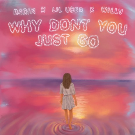 why don't you just go ft. Willv & Lil Uber | Boomplay Music