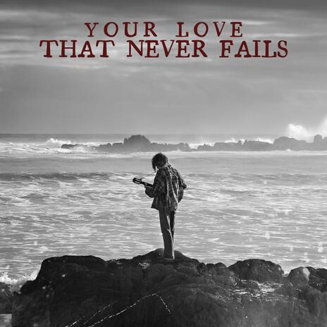 Your Love That Never Fails | Boomplay Music