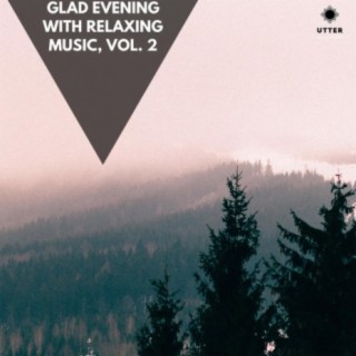 Glad Evening with Relaxing Music, Vol. 2