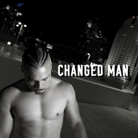 Changed Man | Boomplay Music