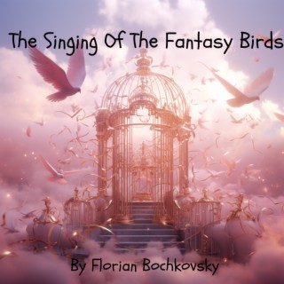 The Singing Of The Fantasy Birds