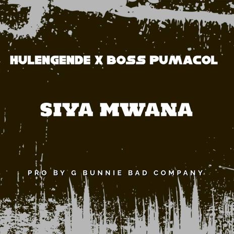 Siya mwana ft. Hulengende | Boomplay Music