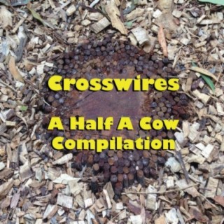 Crosswires - A Half A Cow Compilation