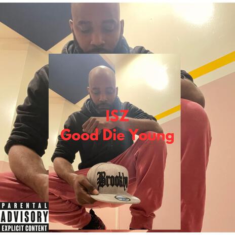 Good Die Young | Boomplay Music