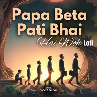 Papa Beta Pati Bhai Hai Woh (Lofi)