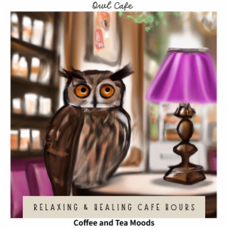 Relaxing & Healing Cafe Hours - Coffee and Tea Moods