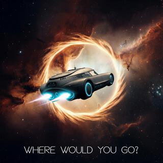 Where Would You Go? lyrics | Boomplay Music