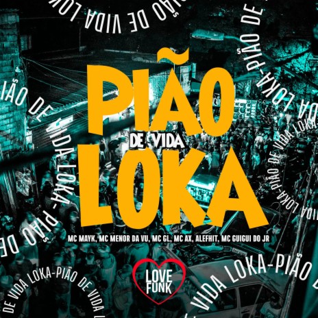 Pião de Vida Loka ft. MC Alefhit, MC MAYK, MC AX, MC GL & MC Guigui do JR | Boomplay Music