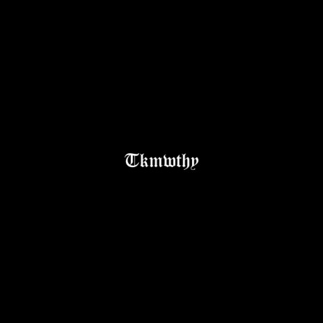 Tkmwthy | Boomplay Music