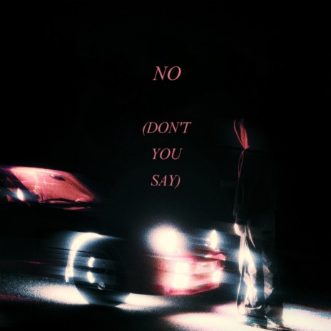 No (Don't you say) | Boomplay Music
