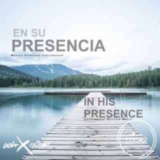 In His Presence (En Su Presencia) [Instrumental Worship Music - Música Cristiana Instrumental]