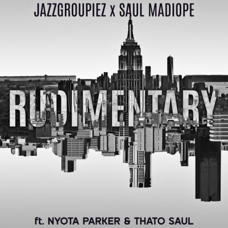 Rudimentary ft. Nyota Parker, Thato Saul & SAUL MADIOPE