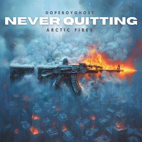 Never Quitting ft. Arctic Fires | Boomplay Music