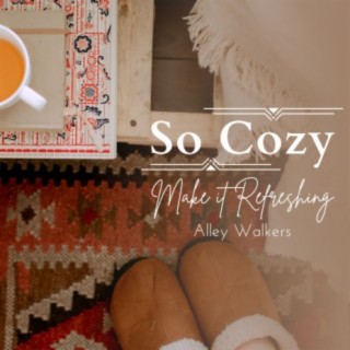 So Cozy - Make it Refreshing