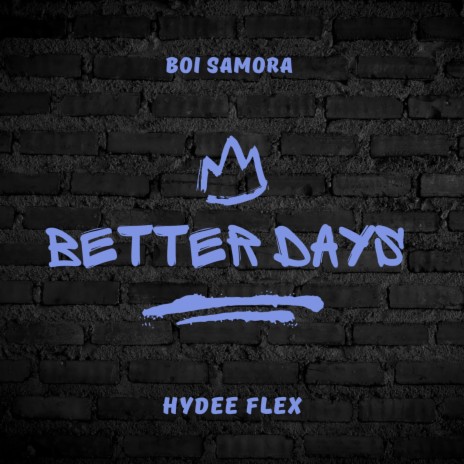 Better days ft. Boi samora