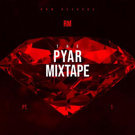 The Pyar Mixtape Pt. 1 | Boomplay Music