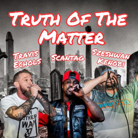 Truth of The Matter ft. Szeshwan Kenobi & Scantag | Boomplay Music