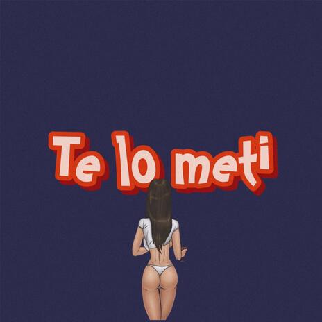 TE LO METI ft. Huan62 | Boomplay Music