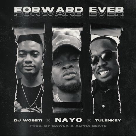 Forward Ever ft. DJ Wobeti & Tulenkey | Boomplay Music