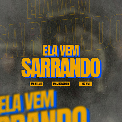 Ela Vem Sarrando ft. Mc Kelme & MC Jhowzinho | Boomplay Music