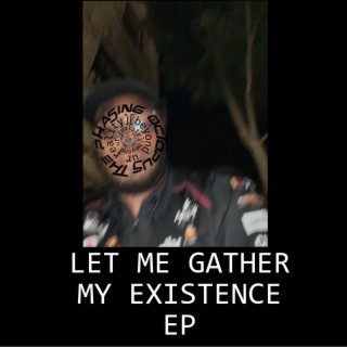 let me gather my existence ep