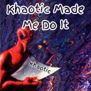 Khaotic Made Me Do It