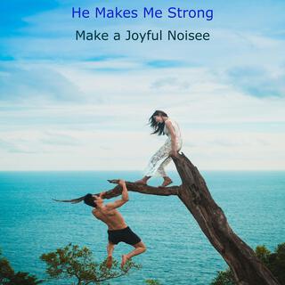 He Makes Me Strong