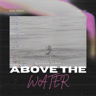 above the water lyrics | Boomplay Music