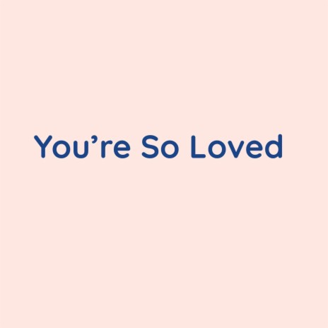 You're So Loved | Boomplay Music