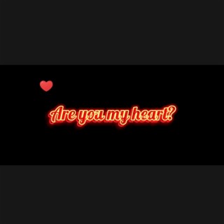 Are you my heart?